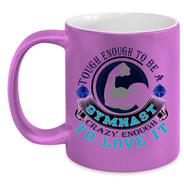 I Love It Coffee Mug, Tough Enough To Be A Gymnast Accent Mug