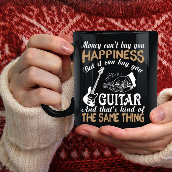 Money Can't Buy You Happiness Coffee Mug, It Can Buy You Guitar Coffee Cup