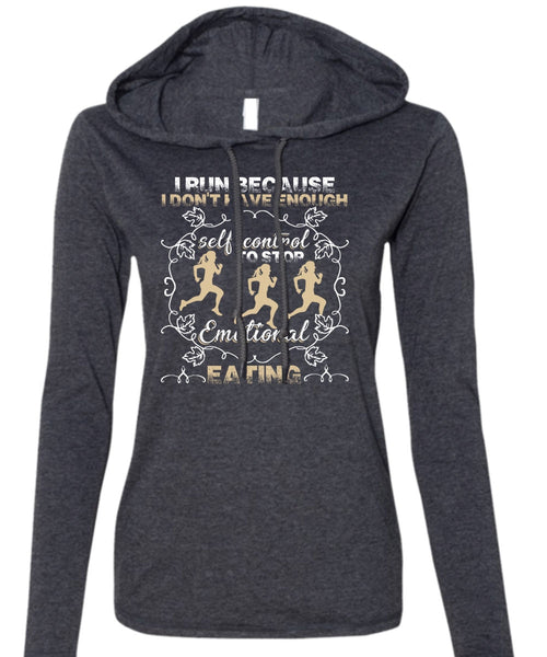 I Run T Shirt, Emotional Eating T Shirt (Anvil Ladies Ringspun Hooded)