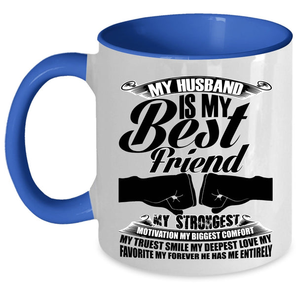 My Favorite My Forever He Has Me Entirely Coffee Mug, My Husband Is My Best Friend Accent Mug
