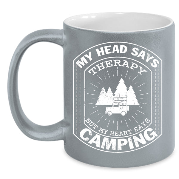 My Head Says Therapy Coffee Mug, MY Heart Says Camping Coffee Cup
