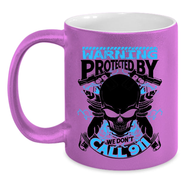 Cool Policeman Coffee Mug, Warning Protected By We Don't Call 911 Accent Mug