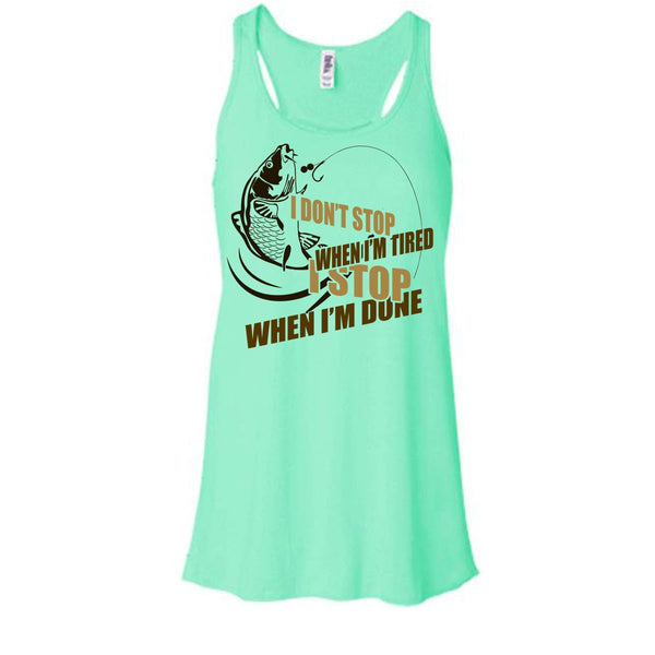 I Don't Stop When I'm Tried T Shirt, I Love Fishing Tank Top