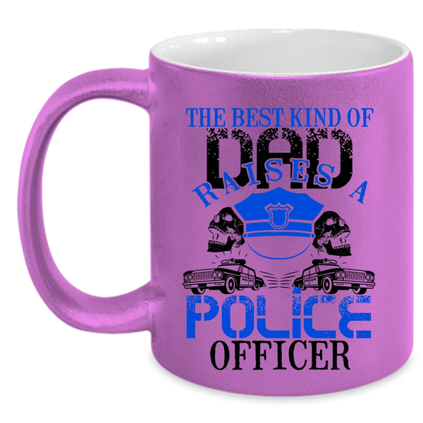Cool Dad Coffee Mug, The Best Kind Of Dad Raises A Police Officer Accent Mug