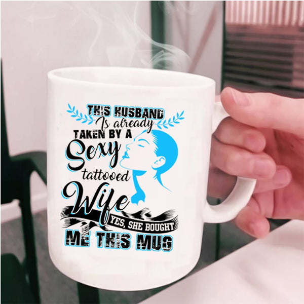 My Husband Coffee Mug, Taken By A Tattooed Wife Cup