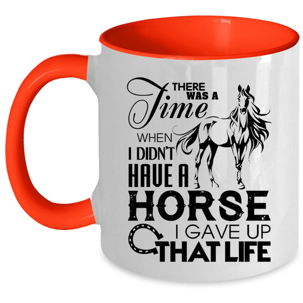 I Gave Up That Life Coffee Mug, I Didn't Have A Horse Accent Mug