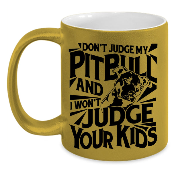 I Won't Judge Your Kids Coffee Mug, Don't Judge My Pitbull Accent Mug
