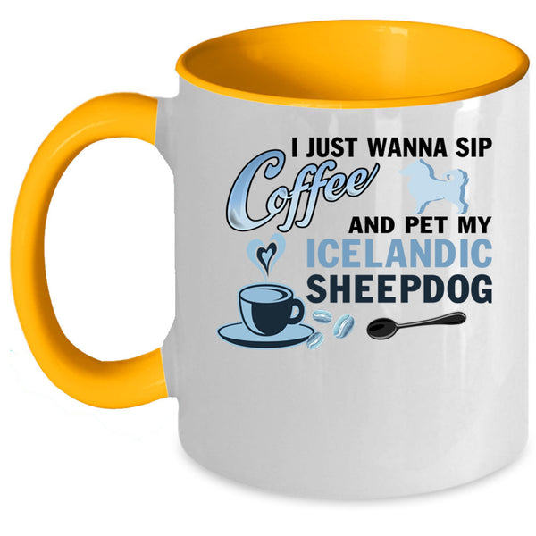 My Iceland Sheepdog Coffee Mug, I Just Wanna Sip Coffee And Pet Accent Mug