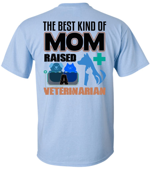 The Best Kind Of Mom Raised A Veterinarian T Shirt, I Love My Dog T Shirt