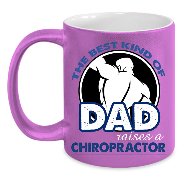 The Best Kind Of Dad Raises A Chiropractor Coffee Mug, Daddy Coffee Cup