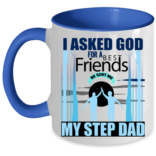 He Sent Me My Step Dad Coffee Mug, I Asked God For A Bestfriends Accent Mug