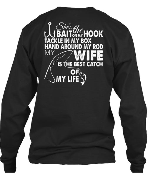 She's The Hook Bait On My Tackle T Shirt, Wife Is The Best Catch Of My Life T Shirt
