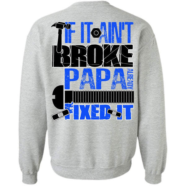 I Love Papa T Shirt, If It Ain't Broke Papa Already Fixed It Sweatshirt