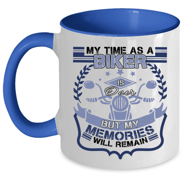 My Memories Will Remain Coffee Mug, My Time As A Biker Is Over Accent Mug