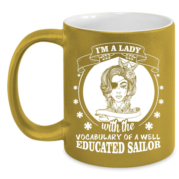 I'm A Lady With The Vocabulary of A Well Educated Sailor Cup