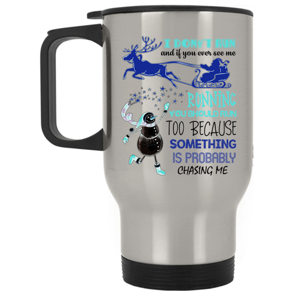 Cute Christmas Travel Mug, I Don't Run And If You Ever See Me Mug