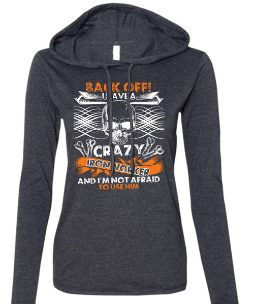 I Have A Crazy Ironworker T Shirt, Being An Ironworker T Shirt (Anvil Ladies Ringspun Hooded)