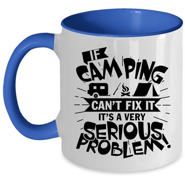 It's A Very Serious Problem Coffee Mug, If Camping Can't Fix It Accent Mug