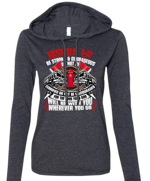 Strong And Courageous Do Not Be T Shirt, Being A Firefighter T Shirt (Anvil Ladies Ringspun Hooded)
