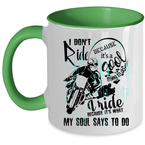 Cool Coffee Mug, I Ride Because It's What My Soul Says To Do Accent Mug