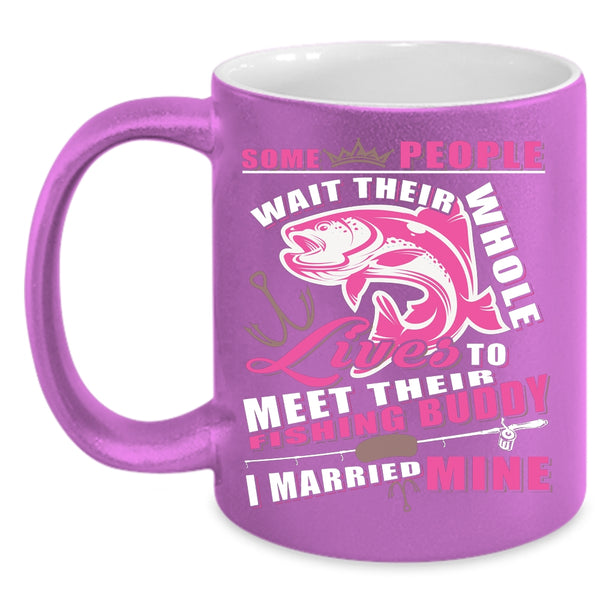 Lives To Meet Their Fishing Buddy Coffee Mug, I Married Mine Coffee Cup