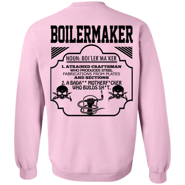 Being A Boilermaker T Shirt, Boilermaker A Trained Craftsman Who Produces Steel Fabrications Sweatshirt