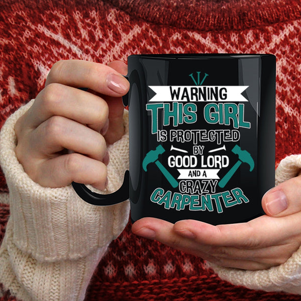 This Girl Is Protected By A Crazy Carpenter Coffee Mug, Cool Girls Coffee Cup