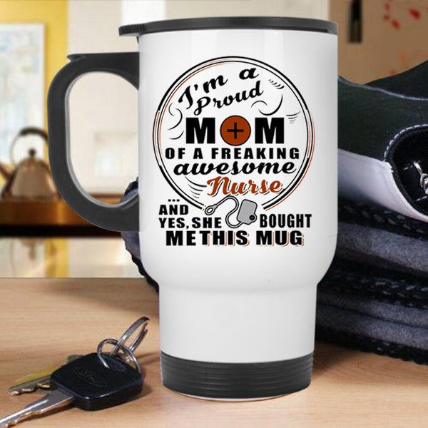 Cute Nurse's Mom Travel Mug, I'm A Proud Mom Of An Awesome Nurse Mug