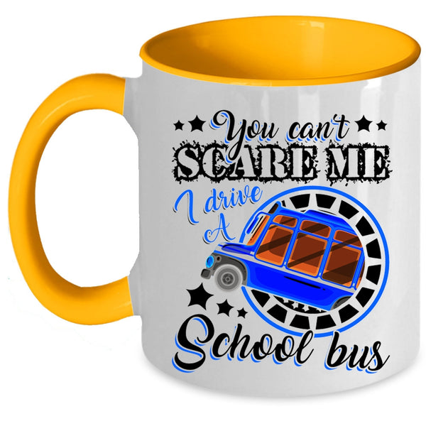 I Drive A School Bus Coffee Mug, You Can't Scare Me Accent Mug