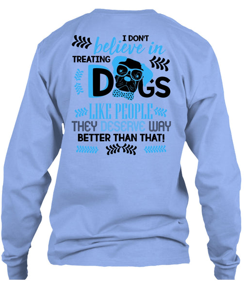 I Don't Believe In Treating Dogs T Shirt, I Love My Dog T Shirt