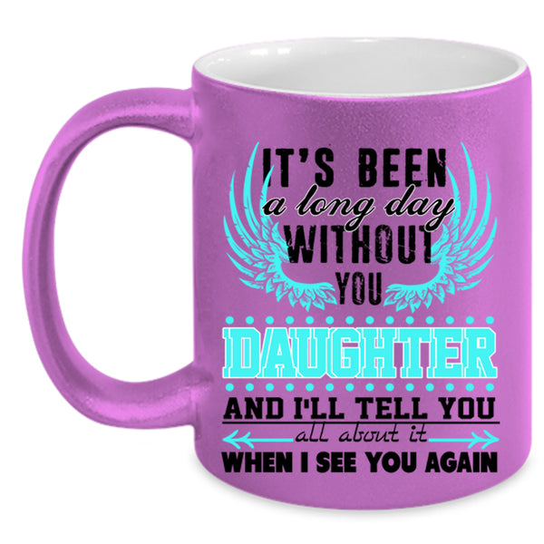 Family Coffee Mug, I's Been A Long Day Without Daughter Accent Mug