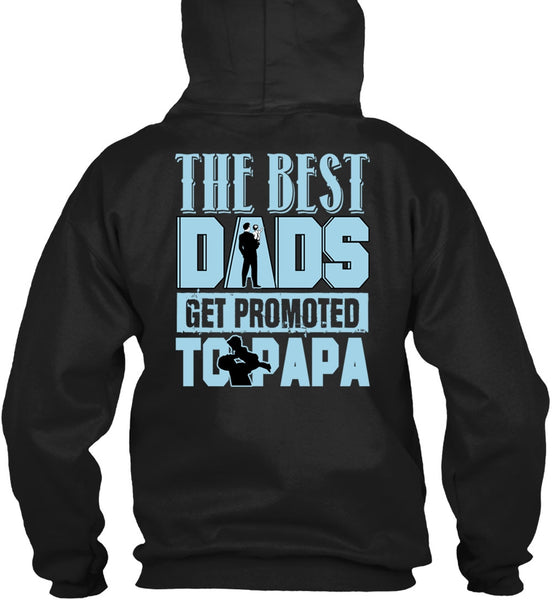 The Best Dads Get Promoted To Papa T Shirt, Being A Papa T Shirt