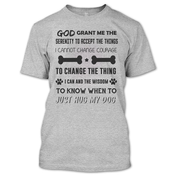 God Grant Me The Serenity To Accept The Things T Shirt, I Love My Dog T Shirt