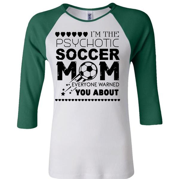 I'm The Psychotic Soccer Mom Everyone Warned You About T Shirt, Mother's Day T Shirt