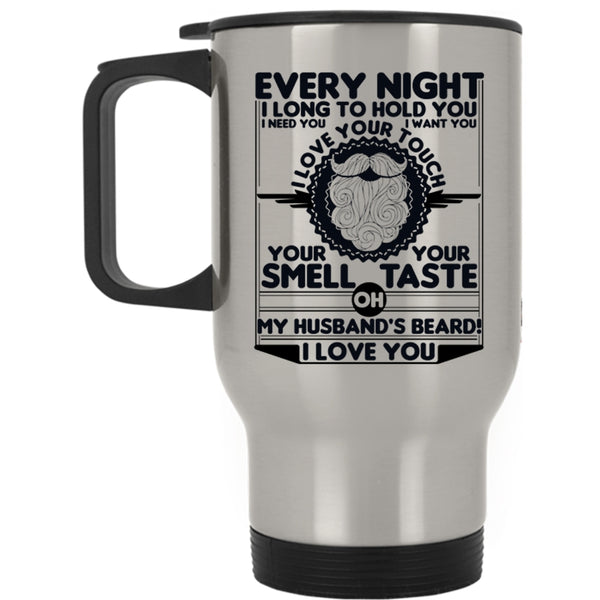 My Husband's Beard I Love You Travel Mug, Every Night I Long To Hold You Mug