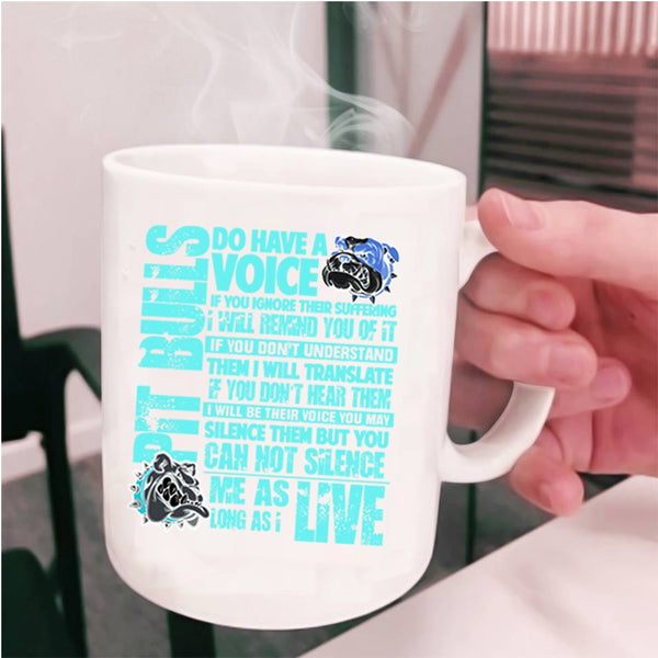 Funny Pit Bull Lovers Coffee Mug, Pit Bulls Do Have A Voice Cup
