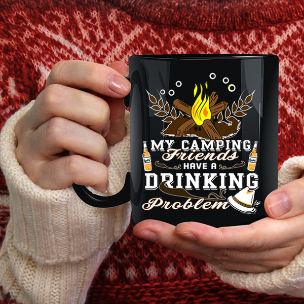 My Camping Friends Have A Drinking Problem Coffee Mug, Outdoor Coffee Cup