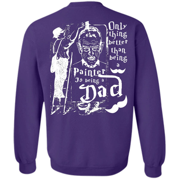 Being A Dad T Shirt, I Love Painter Sweatshirt