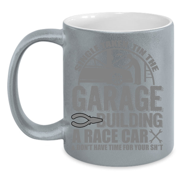 Single Taken Tin The Garage Building A Race Car Coffee Mug, Car Mechanics Coffee Cup