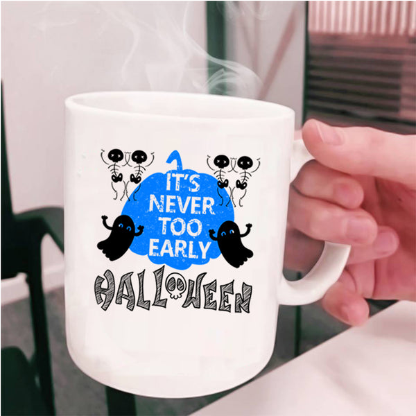 Scary Ghost Coffee Mug, It's Never Too Early Halloween Cup