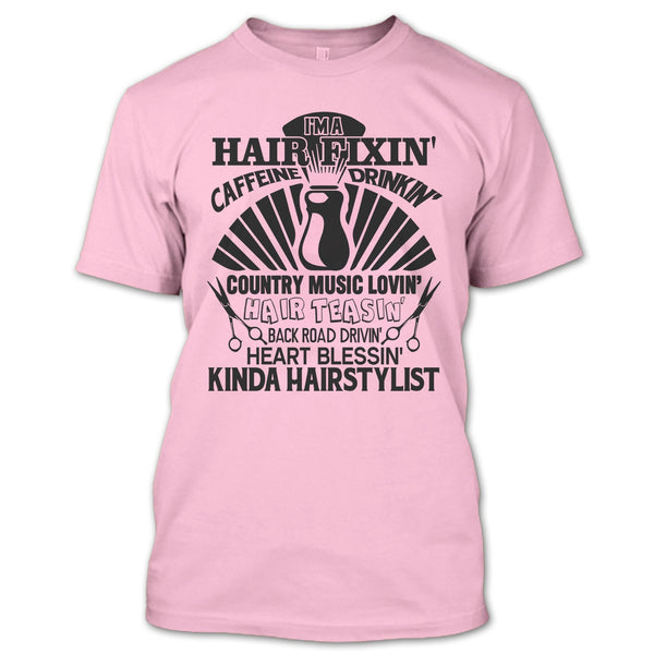 I'm A Hair Fixin' T Shirt, Kinda Hairstylist T Shirt