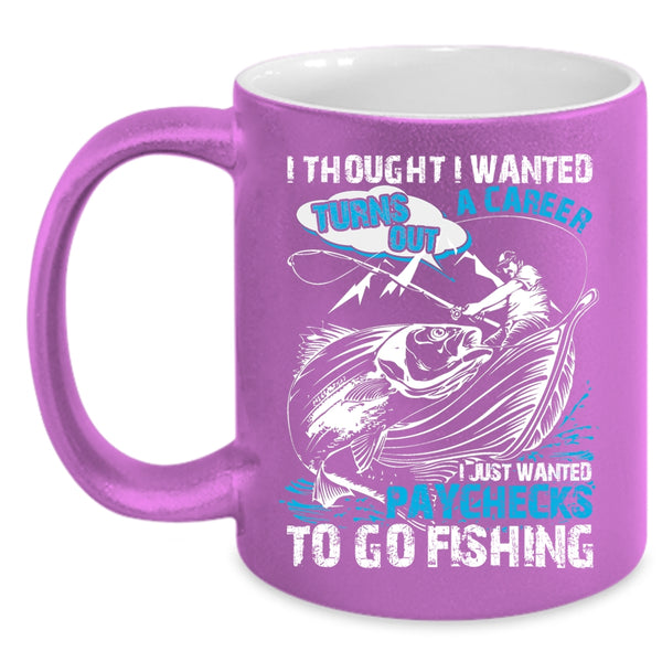 I Just Wanted Paychecks To Go Fishing Coffee Mug, Go Fishing Coffee Cup