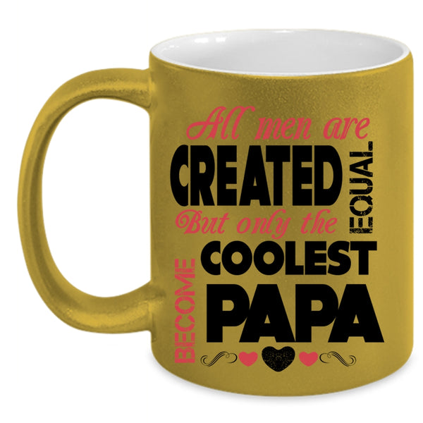 Only The Coolest Become Papa Coffee Mug, All Men Are Created Equal Accent Mug