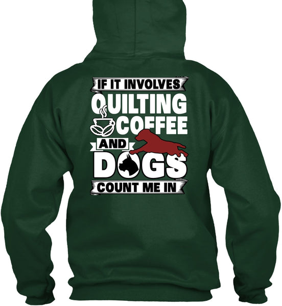It Involves Quilting Coffee T Shirt, Dogs Count Me In T Shirt