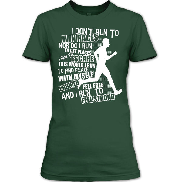 I Don't Run To Win Races T Shirt, I Run To Feel Strong T Shirt