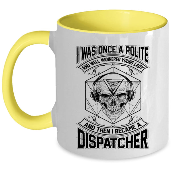 I Became A Dispatcher Coffee Mug, I Was Once A Polite Young Lady Accent Mug