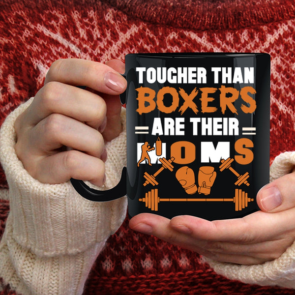 Tougher Than Boxers Are Their Moms Coffee Mug, Cute Mom Coffee Cup