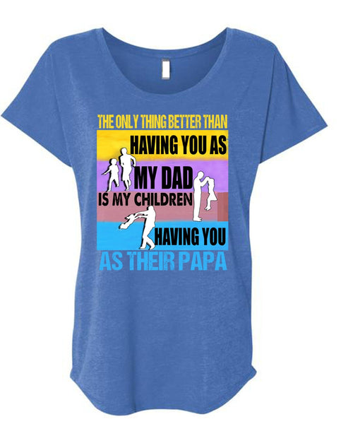 My Dad Is My Children T Shirt, You As Their Papa T Shirt, Cool Shirt (Ladies' Triblend Dolman Sleeve)