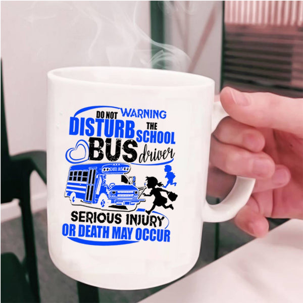 Cute Bus Driver Coffee Mug, Do Not Disturb The School Bus Driver Cup