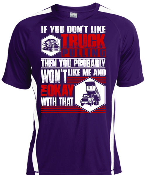 You Don't Like Truck Pulling T Shirt, Being A Trucker T Shirt, Cool Shirt